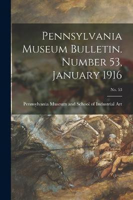 Pennsylvania Museum Bulletin. Number 53, January 1916; No. 53(English, Paperback, unknown)
