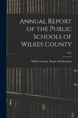 Annual Report of the Public Schools of Wilkes County; 1921(English, Paperback, unknown)