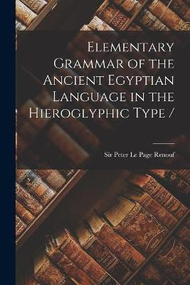 Elementary Grammar of the Ancient Egyptian Language in the Hieroglyphic Type /(English, Paperback, unknown)