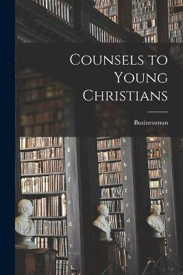 Counsels to Young Christians [microform](English, Paperback, unknown)