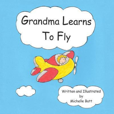 Grandma Learns to Fly(English, Paperback, Butt Michelle Jean)