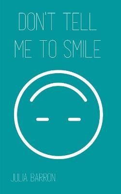 Don't Tell Me to Smile(English, Paperback, Barron Julia)