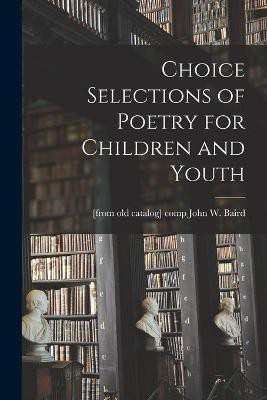 Choice Selections of Poetry for Children and Youth(English, Paperback, unknown)
