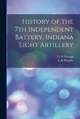 History of the 7th Independent Battery, Indiana Light Artillery(English, Paperback, unknown)