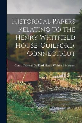Historical Papers Relating to the Henry Whitfield House, Guilford, Connecticut(English, Paperback, unknown)