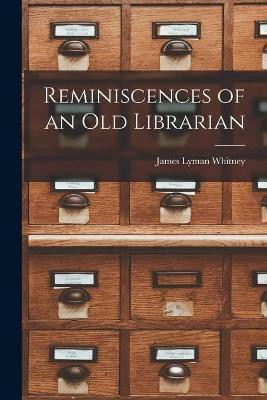 Reminiscences of an Old Librarian(English, Paperback, Whitney James Lyman)