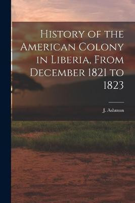 History of the American Colony in Liberia, From December 1821 to 1823(English, Paperback, unknown)