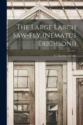 The Large Larch Saw-fly (Nematus Erichsoni) [microform](English, Paperback, unknown)