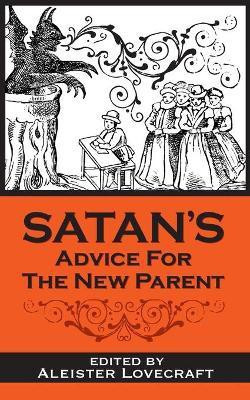 Satan's Advice for the New Parent(English, Paperback, Lovecraft Esq Aleister)