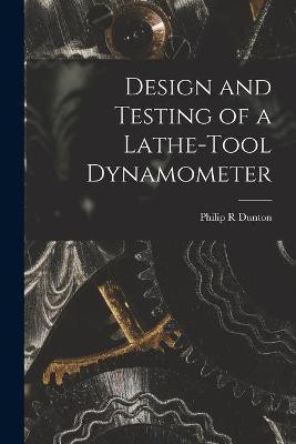 Design and Testing of a Lathe-tool Dynamometer(English, Paperback, Dunton Philip R)