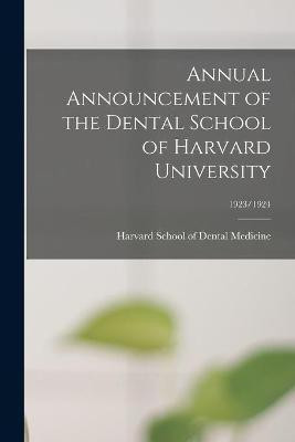 Annual Announcement of the Dental School of Harvard University; 1923/1924(English, Paperback, unknown)