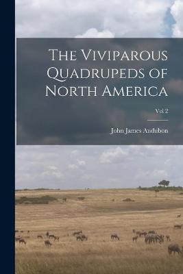 The Viviparous Quadrupeds of North America; Vol 2(English, Paperback, unknown)
