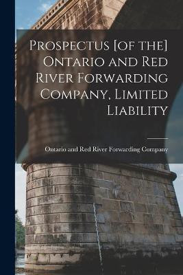 Prospectus [of the] Ontario and Red River Forwarding Company, Limited Liability [microform](English, Paperback, unknown)