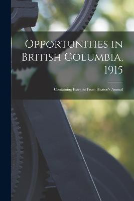Opportunities in British Columbia, 1915 [microform](English, Paperback, Anonymous)