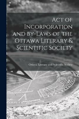 Act of Incorporation and By-laws of the Ottawa Literary & Scientific Society [microform](English, Paperback, unknown)
