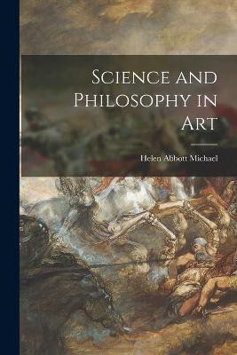 Science and Philosophy in Art(English, Paperback, Michael Helen Abbott 1857-1904)