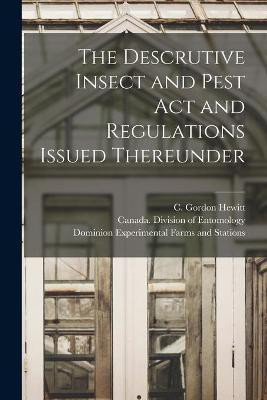 The Descrutive Insect and Pest Act and Regulations Issued Thereunder [microform](English, Paperback, unknown)