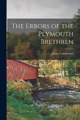 The Errors of the Plymouth Brethren [microform](English, Paperback, Carmichael James 1835-1908)
