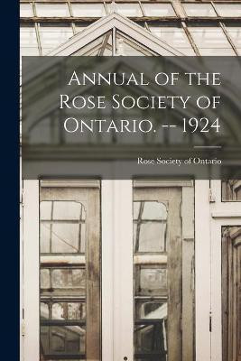 Annual of the Rose Society of Ontario. -- 1924(English, Paperback, unknown)