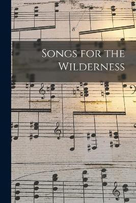 Songs for the Wilderness [microform](English, Paperback, Anonymous)