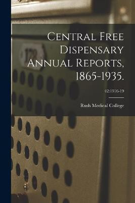 Central Free Dispensary Annual Reports, 1865-1935.; 42(English, Paperback, unknown)