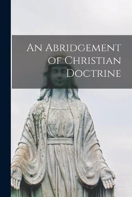 An Abridgement of Christian Doctrine [microform](English, Paperback, Anonymous)