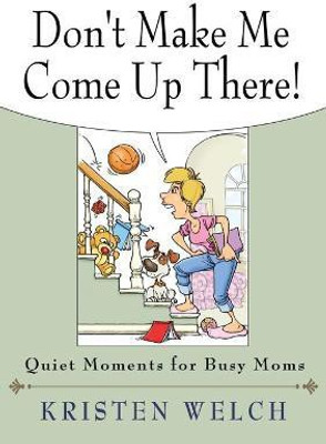 Don't Make Me Come Up There(English, Paperback, Welch Kristen)