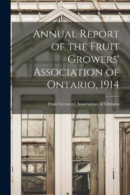 Annual Report of the Fruit Growers' Association of Ontario, 1914(English, Paperback, unknown)
