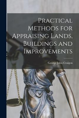 Practical Methods for Appraising Lands, Buildings and Improvements(English, Paperback, Craigen George John 1851-)