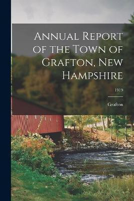 Annual Report of the Town of Grafton, New Hampshire; 1919(English, Paperback, unknown)