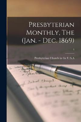 Presbyterian Monthly, The (Jan. - Dec. 1869); 4(English, Paperback, unknown)