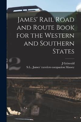 James' Rail Road and Route Book for the Western and Southern States [microform](English, Paperback, Griswold J)