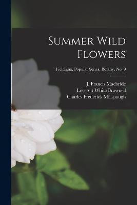 Summer Wild Flowers; Fieldiana, Popular Series, Botany, no. 9(English, Paperback, unknown)