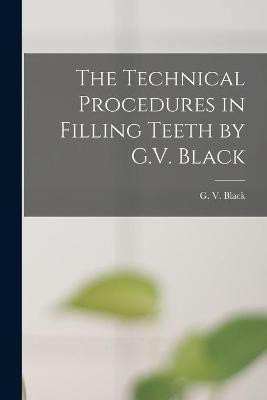 The Technical Procedures in Filling Teeth by G.V. Black(English, Paperback, unknown)