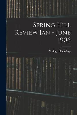 Spring Hill Review Jan - June 1906(English, Paperback, unknown)