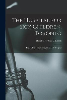 The Hospital for Sick Children, Toronto [microform](English, Paperback, unknown)