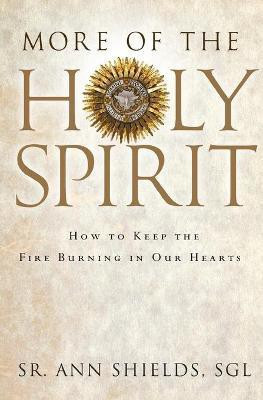 More of the Holy Spirit  - How to Keep the Fire Burning in Our Hearts(English, Paperback, Shields Sgl Ann)