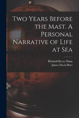 Two Years Before the Mast. A Personal Narrative of Life at Sea(English, Paperback, Dana Richard Henry 1815-1882)