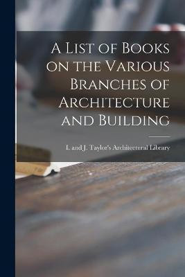 A List of Books on the Various Branches of Architecture and Building(English, Paperback, unknown)