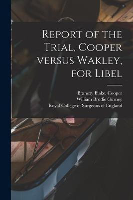 Report of the Trial, Cooper Versus Wakley, for Libel(English, Paperback, Gurney William Brodie 1777-1855)