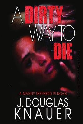 A Dirty Way to Die(English, Paperback, Knauer J Douglas)