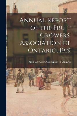 Annual Report of the Fruit Growers' Association of Ontario, 1919(English, Paperback, unknown)