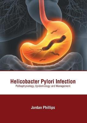 Helicobacter Pylori Infection: Pathophysiology, Epidemiology and Management(English, Hardcover, unknown)