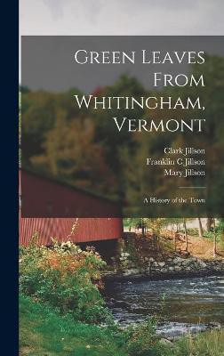 Green Leaves From Whitingham, Vermont(English, Hardcover, Jillson Clark 1825-1894)