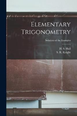Elementary Trigonometry; Solutions of the Examples(English, Paperback, unknown)