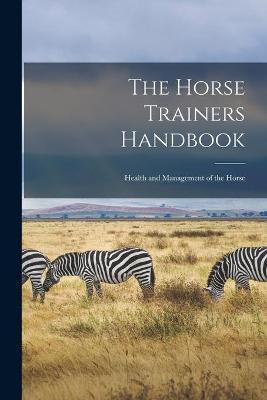 The Horse Trainers Handbook(English, Paperback, Anonymous)