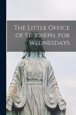 The Little Office of St. Joseph, for Wednesdays [microform](English, Paperback, Anonymous)