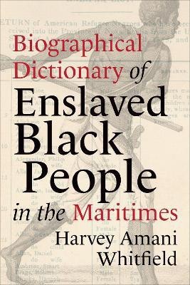 Biographical Dictionary of Enslaved Black People in the Maritimes(English, Electronic book text, Whitfield Harvey)