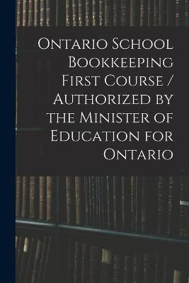 Ontario School Bookkeeping First Course / Authorized by the Minister of Education for Ontario(English, Paperback, Anonymous)