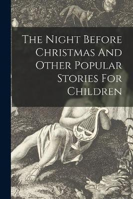 The Night Before Christmas And Other Popular Stories For Children(English, Paperback, Anonymous)